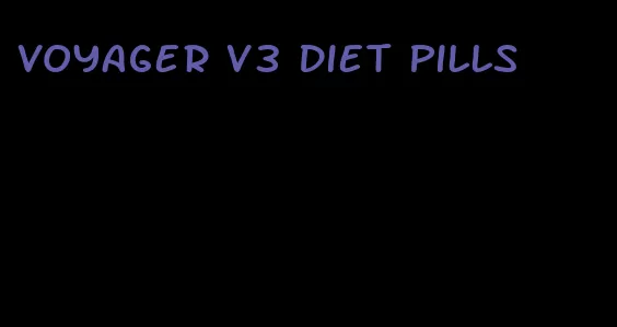 voyager v3 diet pills