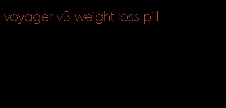 voyager v3 weight loss pill