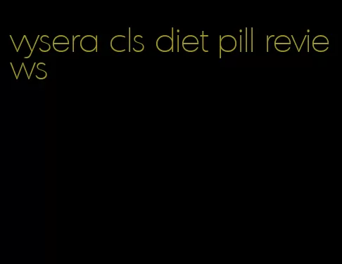 vysera cls diet pill reviews