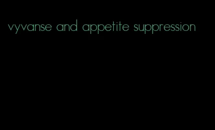 vyvanse and appetite suppression