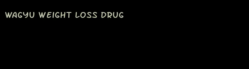 wagyu weight loss drug