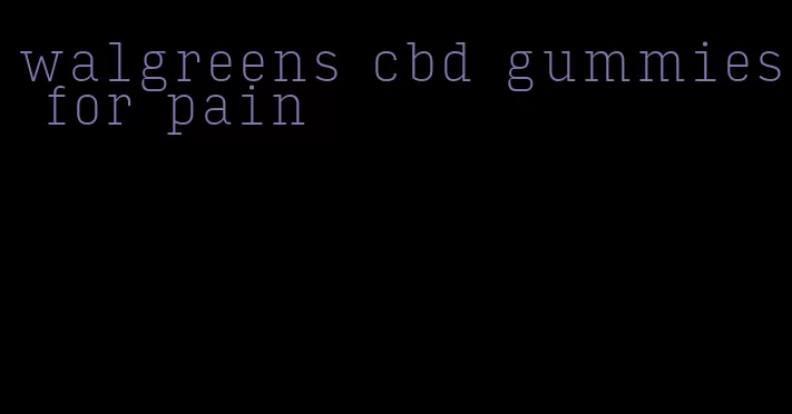 walgreens cbd gummies for pain