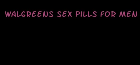 walgreens sex pills for men