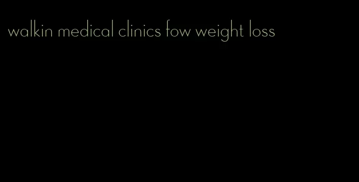 walkin medical clinics fow weight loss