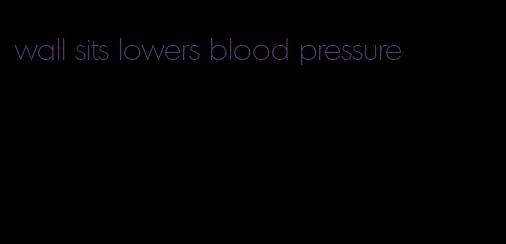 wall sits lowers blood pressure