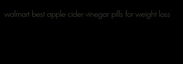 walmart best apple cider vinegar pills for weight loss