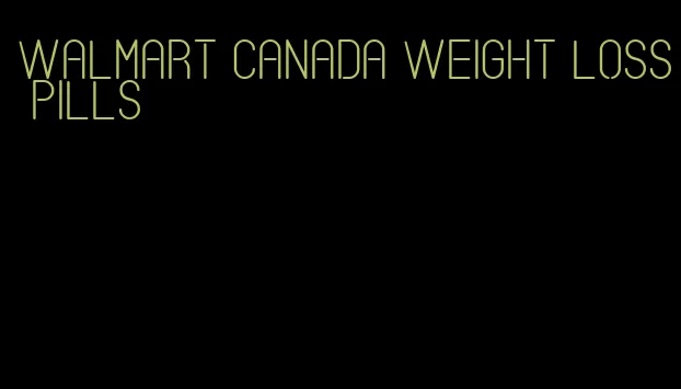 walmart canada weight loss pills