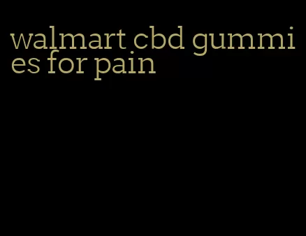 walmart cbd gummies for pain