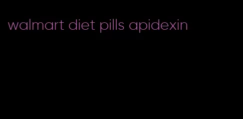 walmart diet pills apidexin