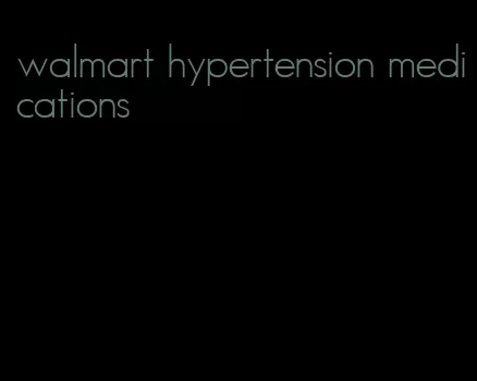 walmart hypertension medications