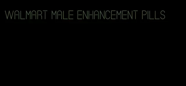 walmart male enhancement pills