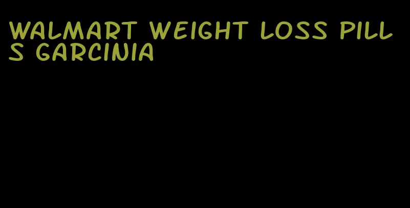 walmart weight loss pills garcinia