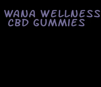 wana wellness cbd gummies