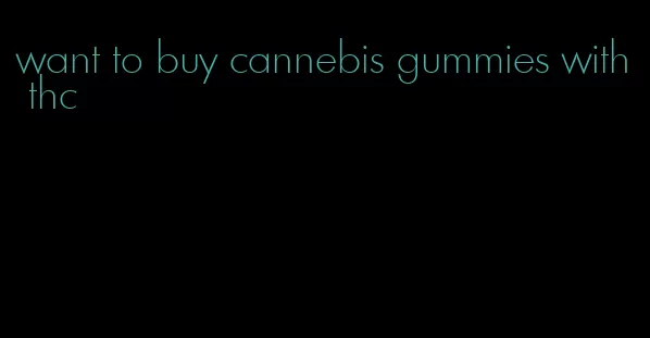 want to buy cannebis gummies with thc