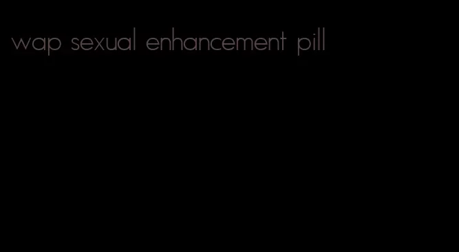 wap sexual enhancement pill