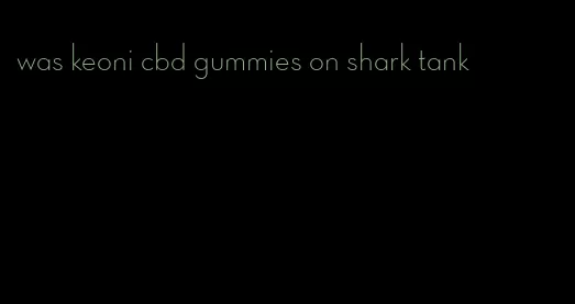 was keoni cbd gummies on shark tank