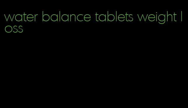 water balance tablets weight loss