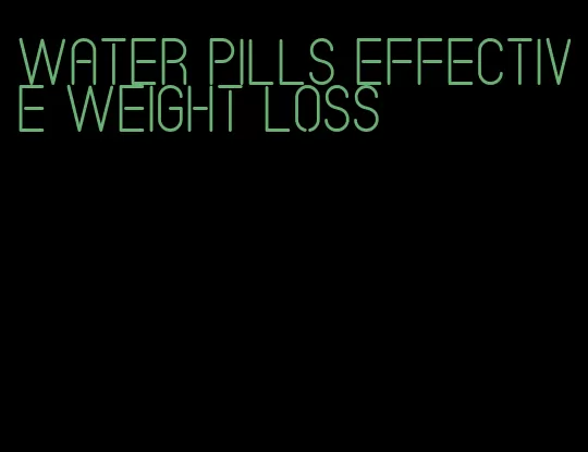 water pills effective weight loss