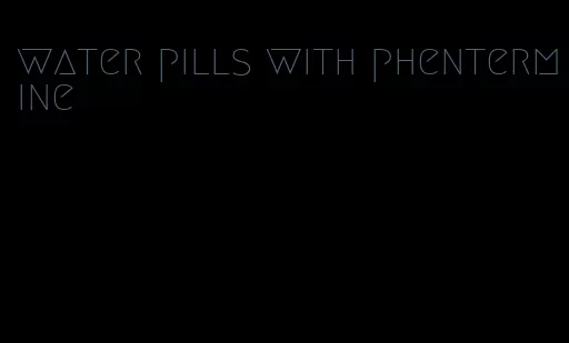 water pills with phentermine