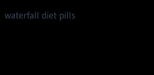 waterfall diet pills