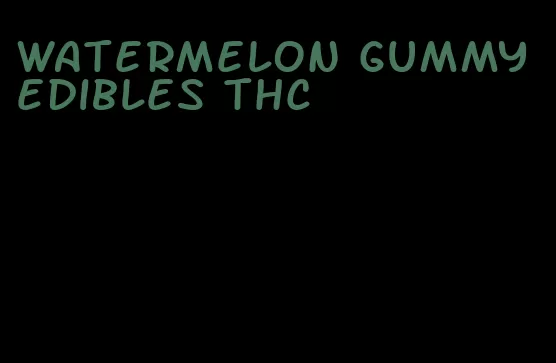 watermelon gummy edibles thc