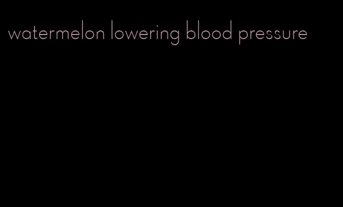 watermelon lowering blood pressure