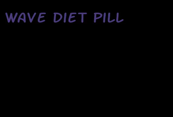 wave diet pill