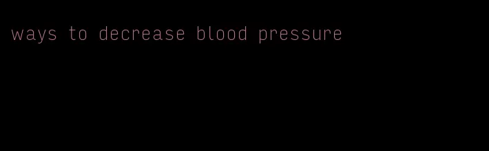 ways to decrease blood pressure