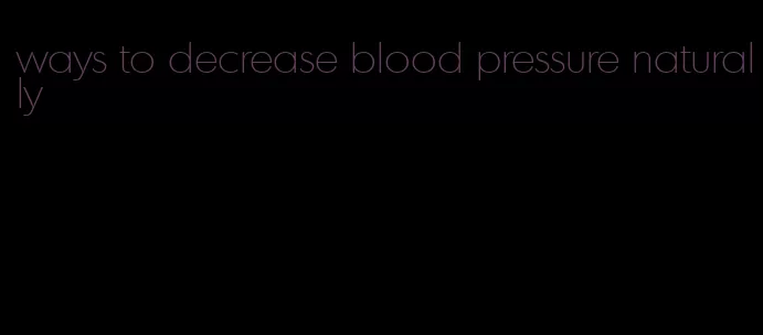 ways to decrease blood pressure naturally