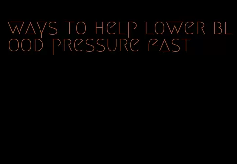 ways to help lower blood pressure fast