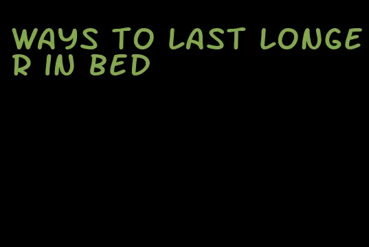 ways to last longer in bed