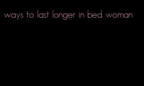 ways to last longer in bed woman