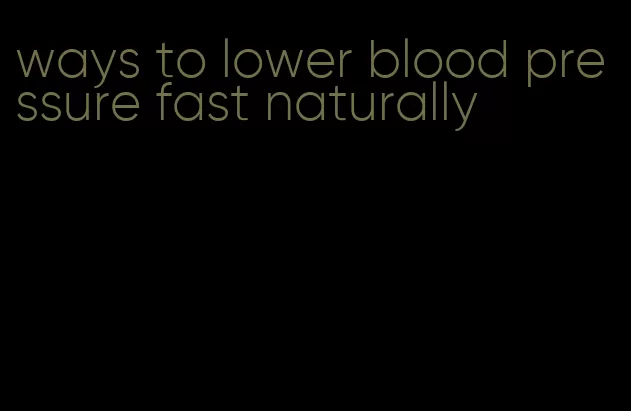 ways to lower blood pressure fast naturally