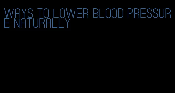 ways to lower blood pressure naturally