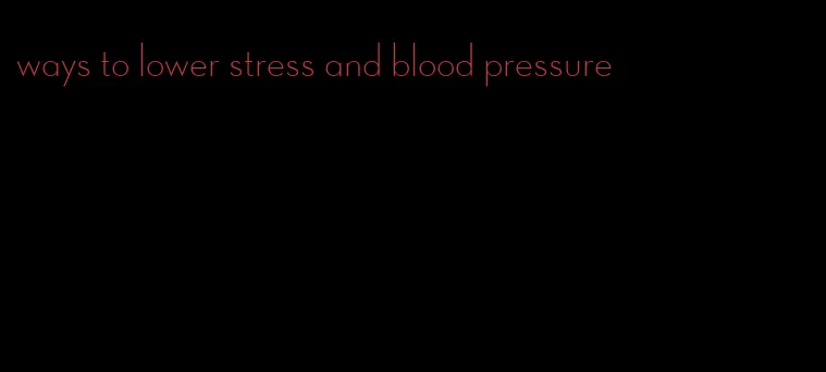 ways to lower stress and blood pressure