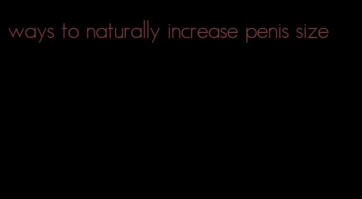 ways to naturally increase penis size