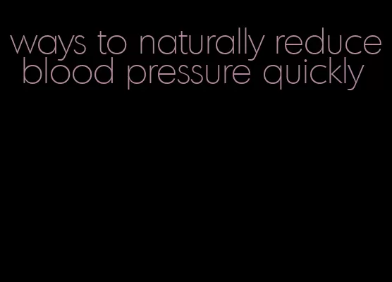 ways to naturally reduce blood pressure quickly