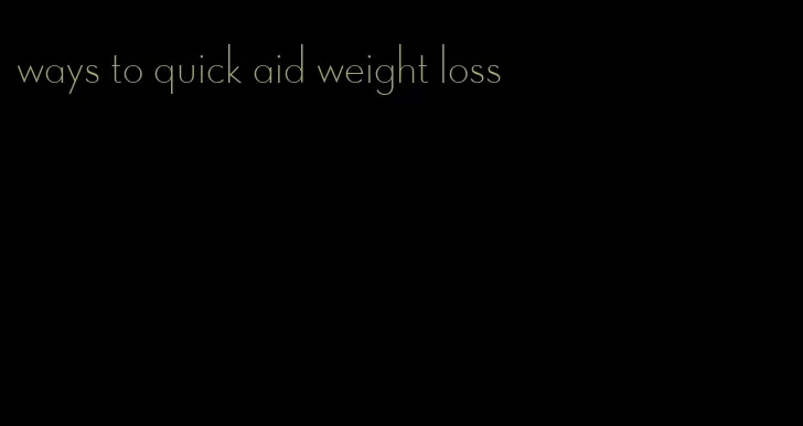 ways to quick aid weight loss