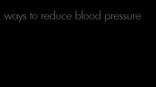 ways to reduce blood pressure