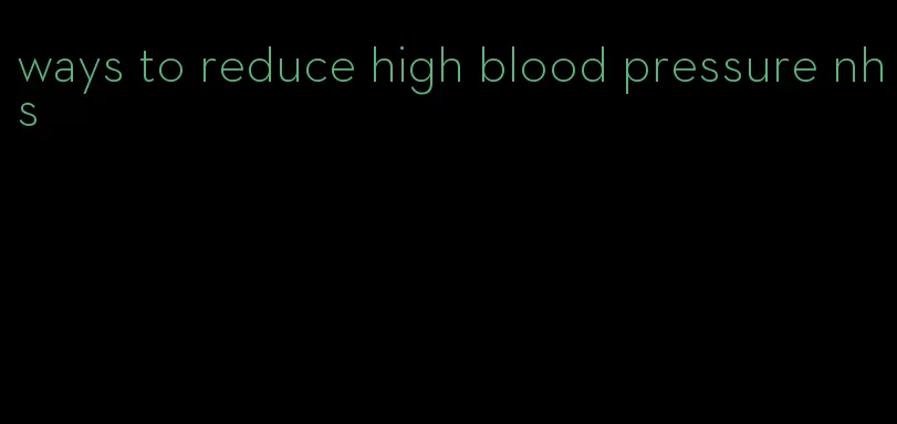 ways to reduce high blood pressure nhs