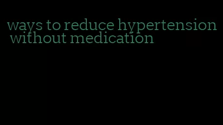 ways to reduce hypertension without medication