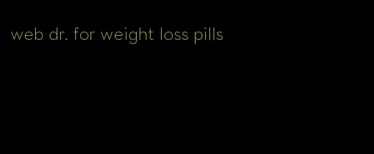 web dr. for weight loss pills