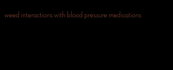 weed interactions with blood pressure medications