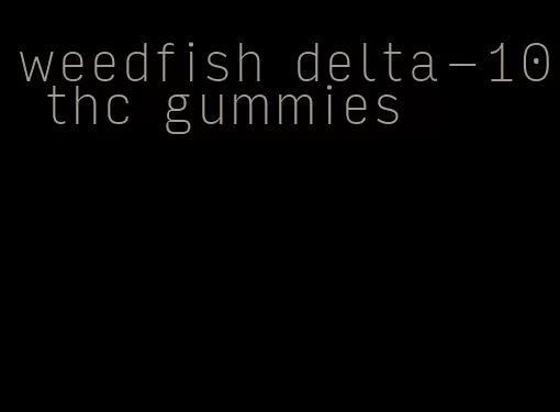 weedfish delta-10 thc gummies