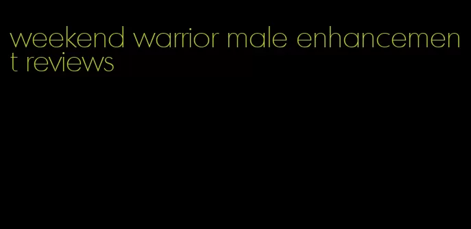 weekend warrior male enhancement reviews