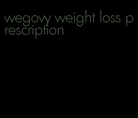 wegovy weight loss prescription