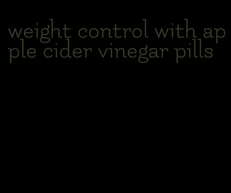 weight control with apple cider vinegar pills