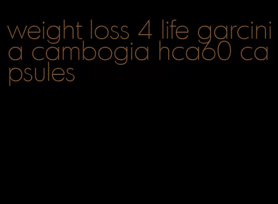 weight loss 4 life garcinia cambogia hca60 capsules