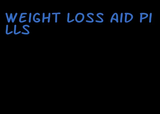 weight loss aid pills