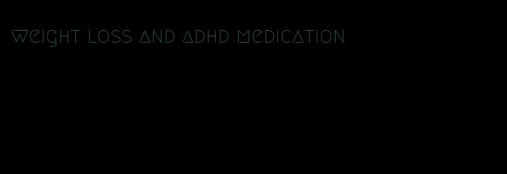 weight loss and adhd medication